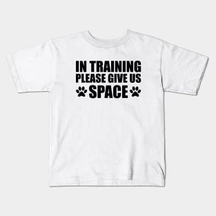 Dog Trainer - In training please give us space Kids T-Shirt